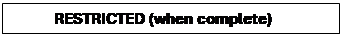 Text Box: RESTRICTED (when complete)